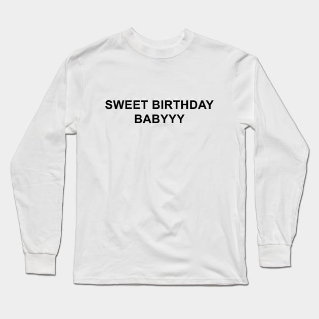 Sweet Birthday Babyyy Long Sleeve T-Shirt by pizzamydarling